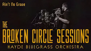 Hayde Bluegrass Orchestra - Ain't No Grave | The Broken Circle Sessions - Live at OCH