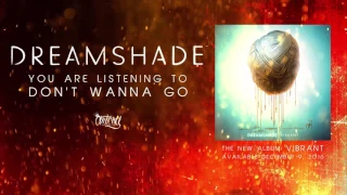 Dreamshade - Don't Wanna Go (Track Video)