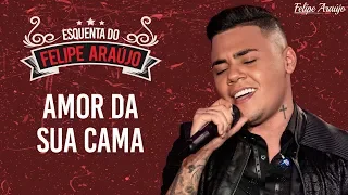 Felipe Araújo - Amor Da Sua Cama - Esquenta Felipe Araújo