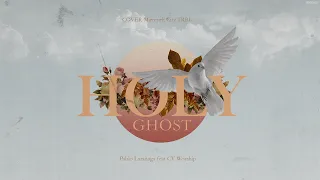 HOLY GHOST en Español | COVER  Maverick City Music TRIBL | Pablo Larrañaga feat CV Worship