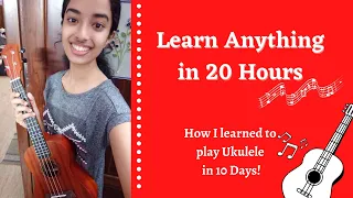 20 Hours to Learn Anything | How I learned to play Ukulele in 10 Days