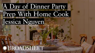 A Day of Dinner Party Prep With Home Cook Jessica Nguyen