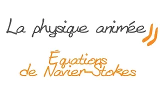La physique animée : Équation de Navier-Stokes, forces de viscosité pour un fluide