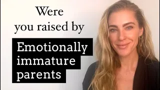 Were You Raised By EMOTIONALLY IMMATURE PARENTS?