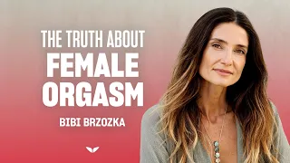 The truth about female orgasm | Bibi Brzozka