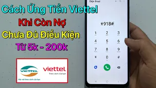 Cách ứng tiền Viettel khi chưa đủ điều kiện - Ứng Tiền Viettel Khi Còn Nợ