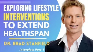 Exploring Lifestyle Interventions For Extending Healthspan | Dr Brad Stanfield Interview Series Ep 1