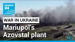 Ukraine says Russia continues 'assault' on Mariupol's Azovstal plant • FRANCE 24 English