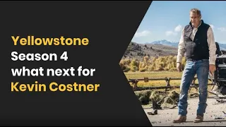 Yellowstone Season 4 What's Next For Kevin Costner John Dutton