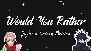 WOULD YOU RATHER | Jujutsu Kaisen | Part 1