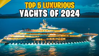 Top 5 Most LUXURIOUS Yachts in the World 2024