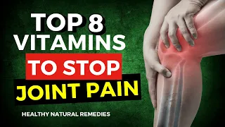 Top 8 Vitamins to Stop Joint Pain