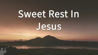 Sweet Rest In Jesus
