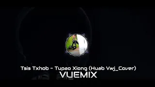 Tsis Txhob - Tupao Xiong (Huab Vwj Cover_VueMix)