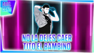 NO LA DEJES CAER de TITO EL BAMBINO | JUST DANCE ABEL CANO