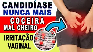 Acabe com a CANDIDÍASE / COCEIRAS / MAU CHEIRO / ARDÊNCIA / INCHAÇO VAGINAL / INFECÇÃO URINÁRIA