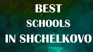 Best Schools around Shchelkovo, Russia