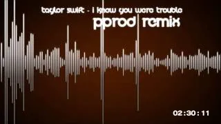 Taylor Swift - I Knew You Were Trouble (PProd Bootleg) [HD1080p]
