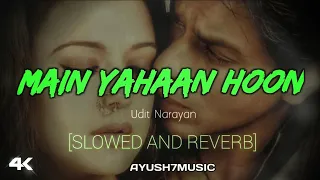 Main Yahaan Hoon [SLOWED AND REVERB] Lyrics, Udit Narayan, Veer - Zaara, Al Españo AYUSH7MUSIC LoFi💻