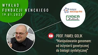 Manipulowanie genomem: od inżynierii genetycznej do biologii syntetycznej” - Prof. Paweł Golik
