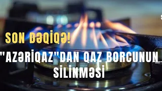 "Azəriqaz"dan qaz borcunun silinməsi ilə bağlı