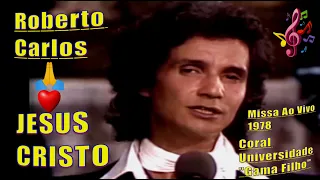 ROBERTO CARLOS - JESUS CRISTO ''Missa Ao Vivo Part. Coral Universidade Gama Filho RJ 1978'' - 4k