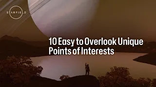 Starfield: Ten Easy to Overlook Unique Points of Interest