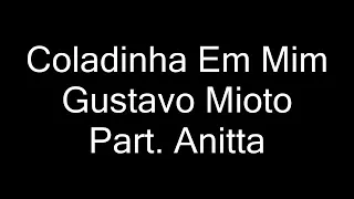 Gustavo Mioto Part. Anitta - Coladinha Em Mim (LETRA)