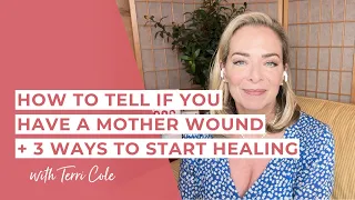 The Truth About Mother Wounds & 3 Ways to Heal - Terri Cole