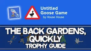 Untitled Goose Game | The Back Gardens, Quickly Trophy Guide