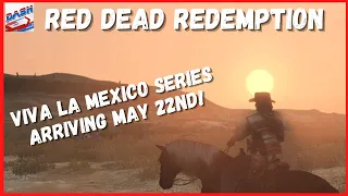 Red Dead Redemption: Viva La Mexico Series Arriving May 22nd! (Teaser)