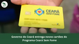 Governo do Ceará entrega novos cartões do Programa Ceará Sem Fome