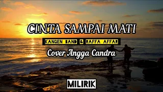 Cinta Sampai Mati (Lirik) - (Kangen band ; Raffa Affar) Cover Angga Candra Lirik Vidio Cover