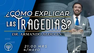 Dr. Armando Alducin ¿Cómo explicar las Tragedias?