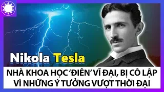 Nikola Tesla - Nhà Khoa Học “Điên” Vĩ Đại, Bị Cô Lập Vì Những Ý Tưởng Vượt Thời Đại