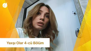 Yaxşı Olar 4-cü Bölüm