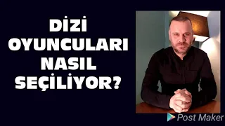 Dizi  oyuncuları nasıl seçiliyor? Seçilmek için kriterler nedir?