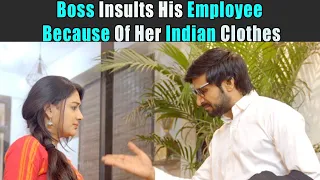 Boss Insults His Employee Because Of Her Indian Clothes | Rohit R Gaba