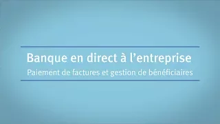 Banque en direct à l’entreprise : paiement de factures et gestion de bénéficiaires