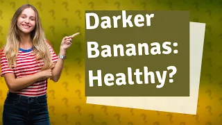 Are darker bananas healthier?