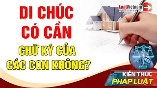 Lập Di Chúc Có Cần Chữ Ký Của Tất Cả Các Con Không? | LuatVietnam