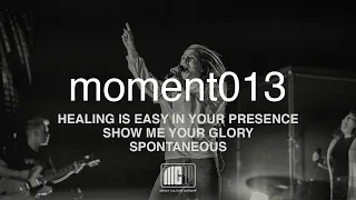 Mercy Culture Worship | moment013 | Healing is Easy in Your Presence + Show Me Your Glory