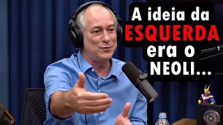 A ideia da esquerda era adotar o neoliberalismo - Ciro Gomes