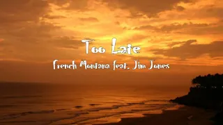 (French Montana Ft Jim Jones - To Late (Lyric Video