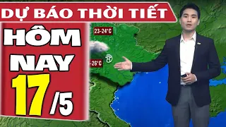 Dự báo thời tiết hôm nay mới nhất ngày 17/5 | Dự báo thời tiết 3 ngày tới