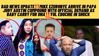 Bad news update as yul in shock Mike ezuronye arrive To collect pikin for DNA as papa Judy do this‼️