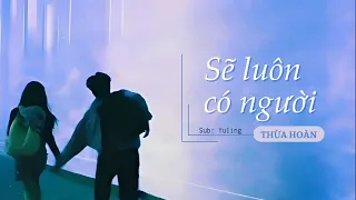 [Lyrics + Pinyin + Vietsub] Sẽ luôn có người (Bản Nam) - Thừa Hoàn (总会有人 - 承桓)