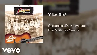 Cardenales De Nuevo León - Y Le Diré (Con Guitarras/Audio)