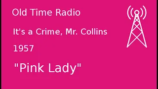 It's a Crime, Mr. Collins OTR 1957 "Pink Lady" Old Time Radio