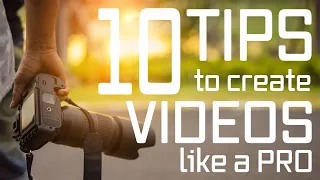 10 Tips To Create Videos Like a Pro